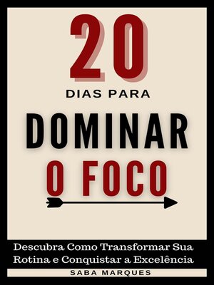 cover image of 20 Dias para Dominar o Foco--Descubra como transformar sua rotina e conquistar a excelência